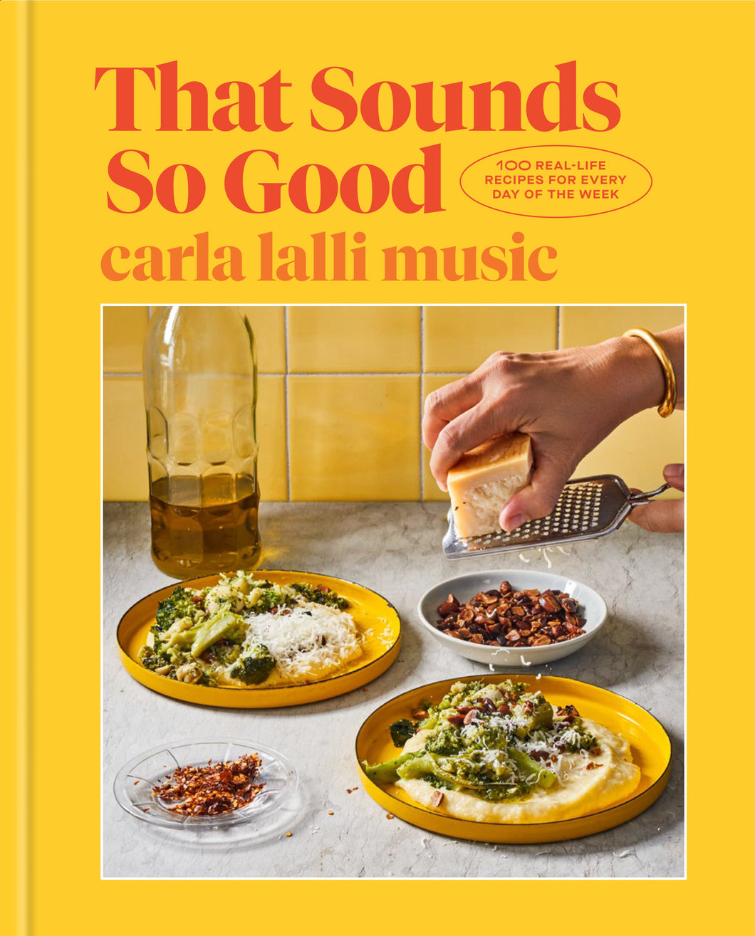 That Sounds So Good 100 Real-Life Recipes for Every Day of the Week: A Cookbook Author: Carla Lalli Music