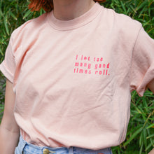 I Let Too Many Good Time Roll Shirt