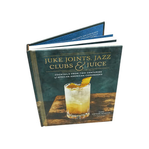 Juke Joints, Jazz Clubs, and Juice: A Cocktail Recipe Book