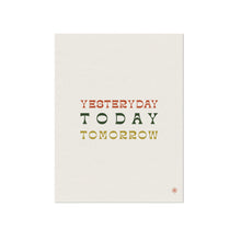 Yesterday Today Tomorrow Quote Print
