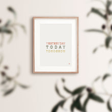 Yesterday Today Tomorrow Quote Print