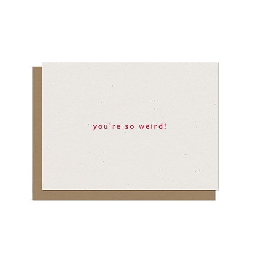 You're So Weird | Love Card
